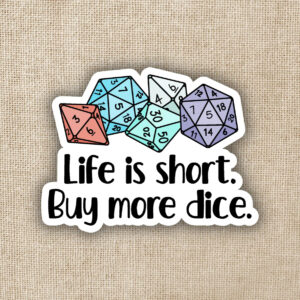 Life is Short, Buy More Dice Sticker