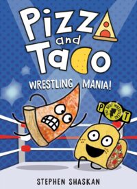 Pizza and Taco: Wrestling Mania! (A Graphic Novel)