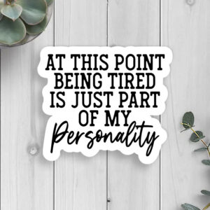 Tired Personality Vinyl Sticker