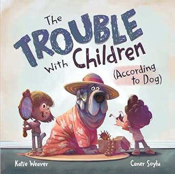 The Trouble with Children (According to Dog)