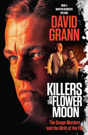Killers Of The Flower Moon: The Osage Murders and the Birth of the FBI (Movie Tie-In Edition)