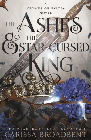 The Ashes & the Star-Cursed King (The Crowns of Nyaxia, Book 2)