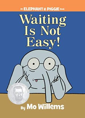Waiting Is Not Easy! (Elephant and Piggie Book)