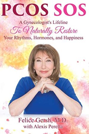 PCOS Sos: A Gynecologist's Lifeline to Naturally Restore Your Rhythms, Hormones, and Happiness