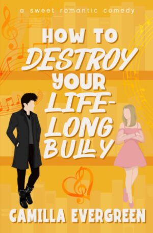 How to Destroy Your Lifelong Bully (How to Rom-com, Book 3)