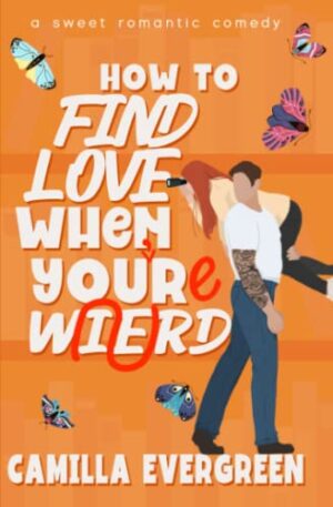 How to Find Love When You Re Weird (How to Rom-com, Book 5)