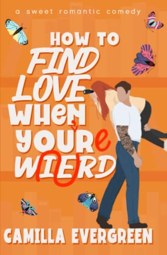 How to Find Love When You Re Weird (How to Rom-com, Book 5)