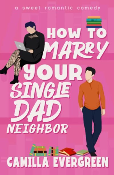 How to Marry Your Single Dad Neighbor (How to Rom-com, Book 2)