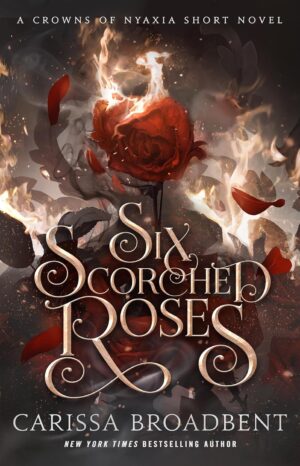 Six Scorched Roses (The Crowns of Nyaxia, Book 1.5)